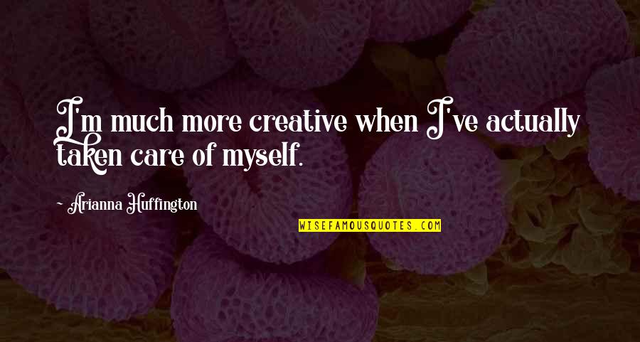 Laters Quotes By Arianna Huffington: I'm much more creative when I've actually taken