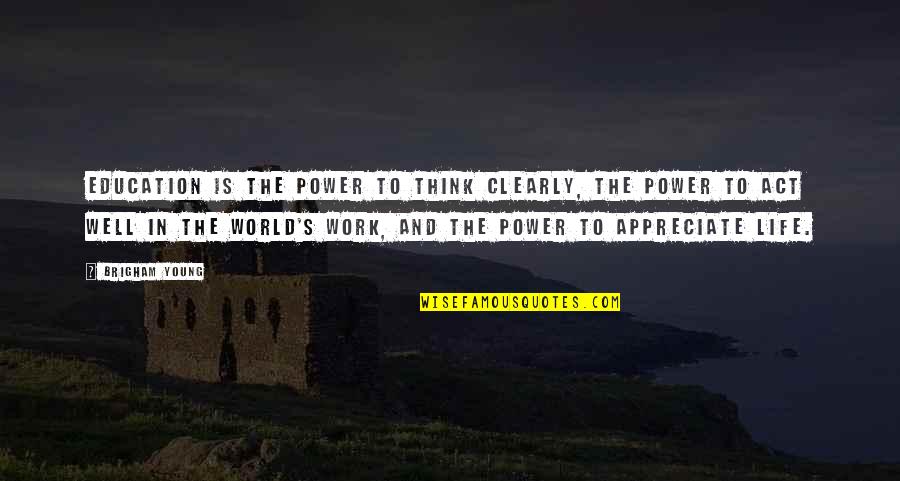 Laters Quotes By Brigham Young: Education is the power to think clearly, the