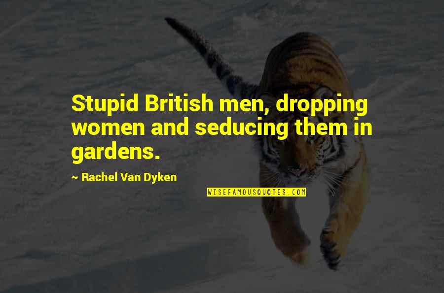 Latest Fashion Quotes By Rachel Van Dyken: Stupid British men, dropping women and seducing them