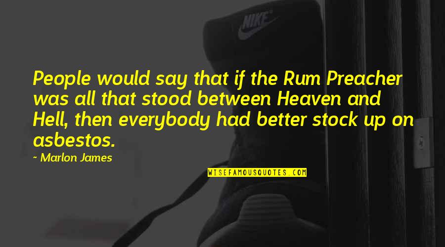 Latest Girl Quotes By Marlon James: People would say that if the Rum Preacher