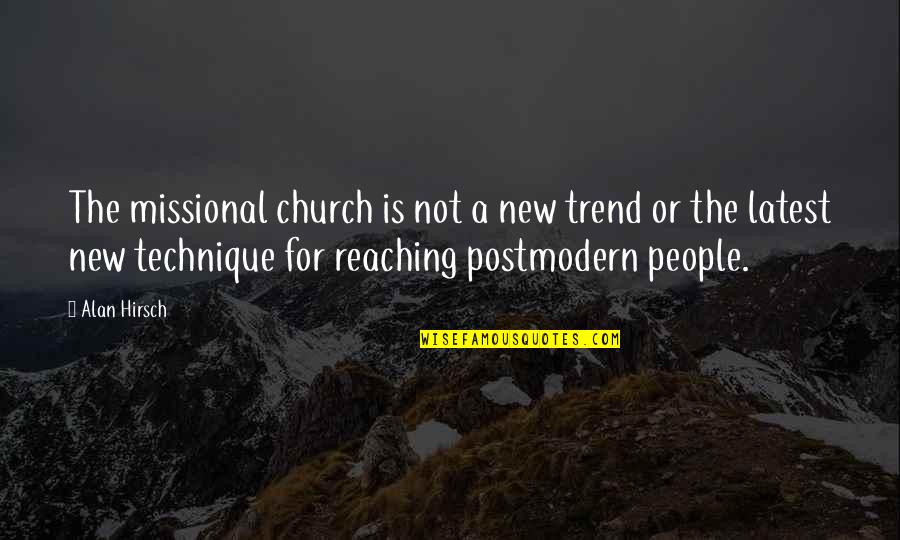Latest Trends Quotes By Alan Hirsch: The missional church is not a new trend