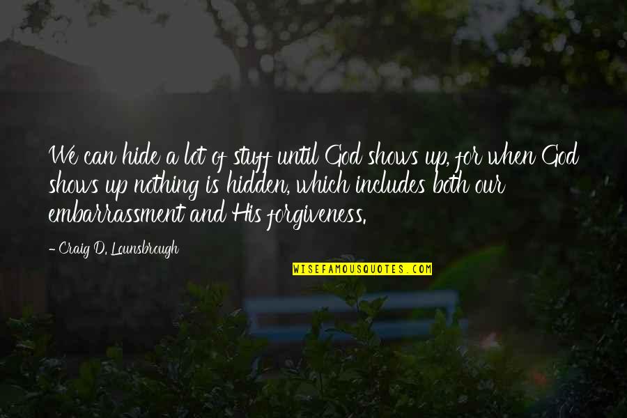 Lateurs Quotes By Craig D. Lounsbrough: We can hide a lot of stuff until