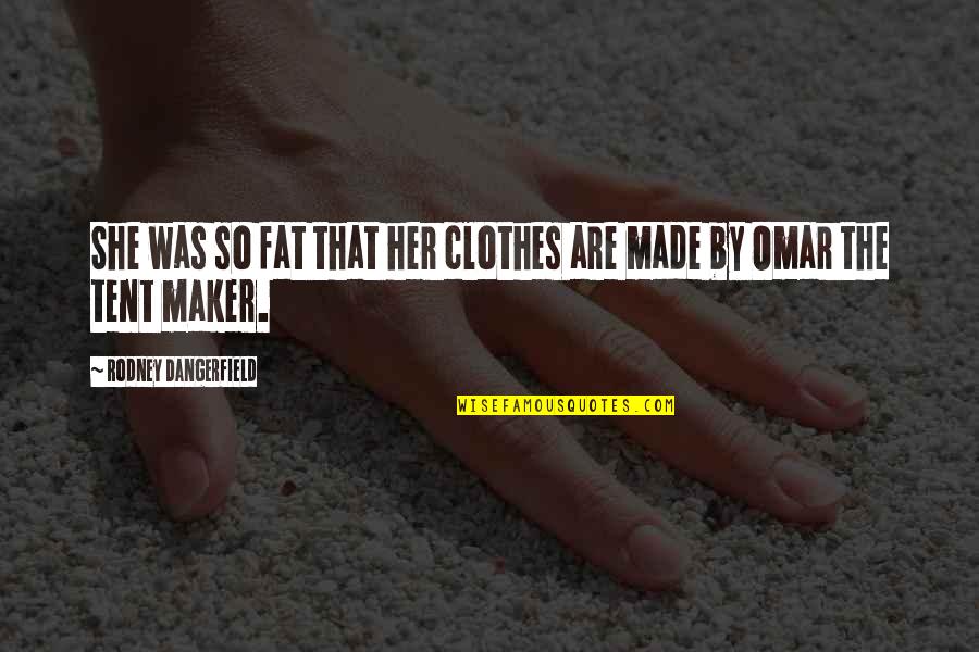 Latex Centered Quote Quotes By Rodney Dangerfield: She was so fat that her clothes are