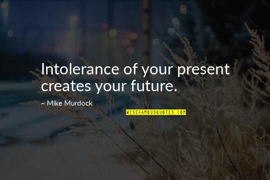 Latex Corner Quotes By Mike Murdock: Intolerance of your present creates your future.