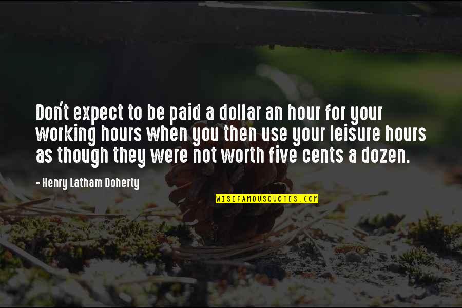 Latham Quotes By Henry Latham Doherty: Don't expect to be paid a dollar an