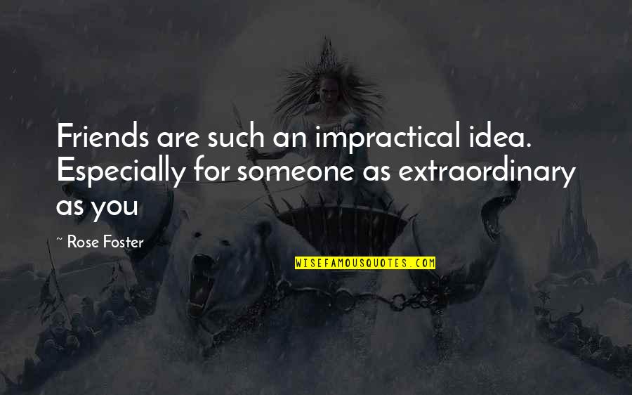 Latham Quotes By Rose Foster: Friends are such an impractical idea. Especially for
