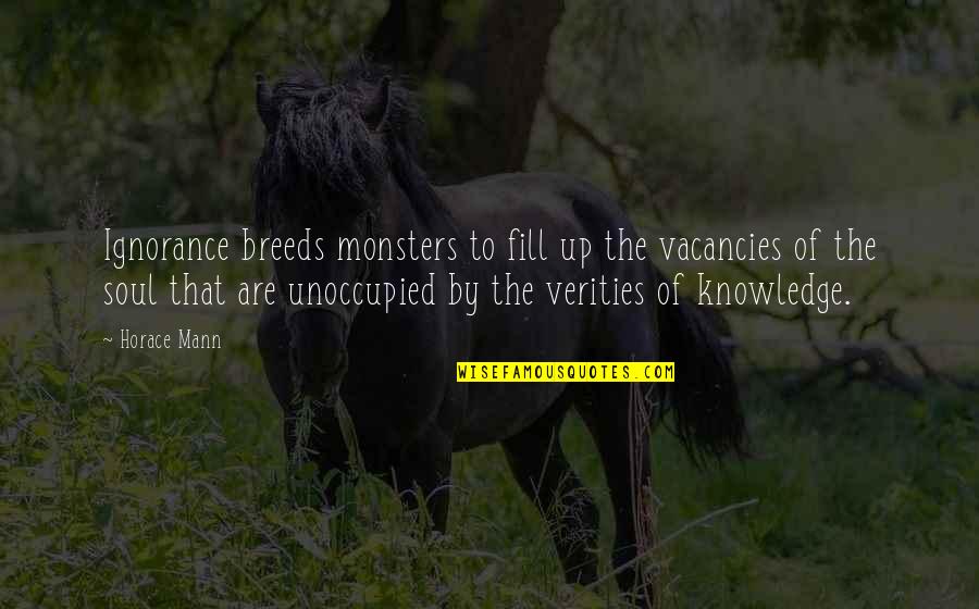 Lathan Ransom Quotes By Horace Mann: Ignorance breeds monsters to fill up the vacancies
