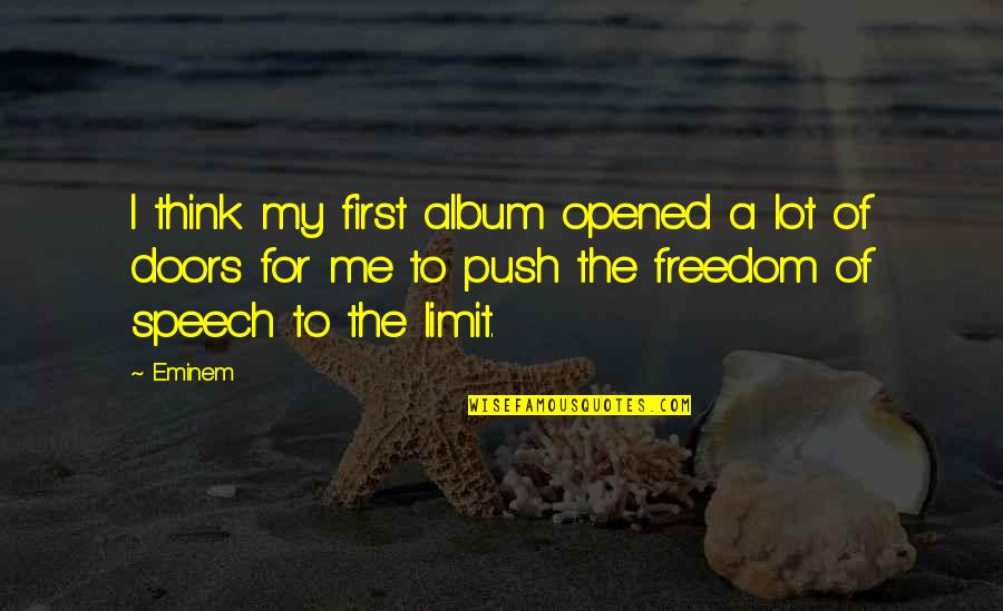 Lathering Quotes By Eminem: I think my first album opened a lot Lathering Quotes By Eminem: I think my first album opened a lot