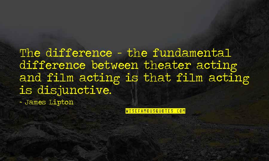 Lathers 68l Quotes By James Lipton: The difference - the fundamental difference between theater