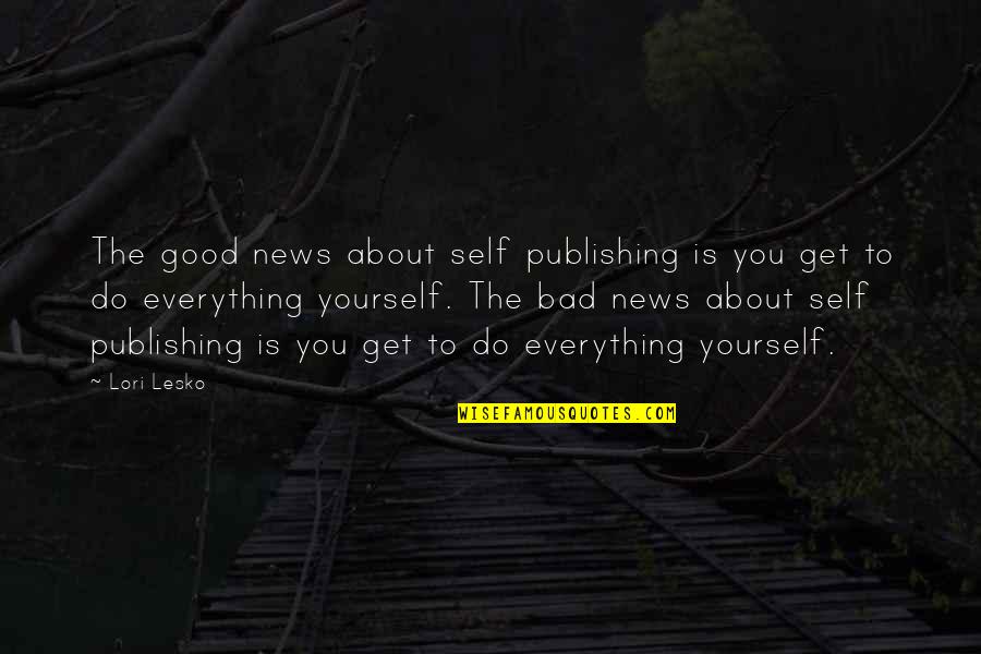 Lathers Quotes By Lori Lesko: The good news about self publishing is you Lathers Quotes By Lori Lesko: The good news about self publishing is you