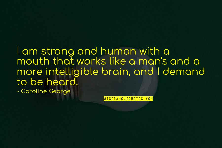 Lathery Natural Shampoo Quotes By Caroline George: I am strong and human with a mouth