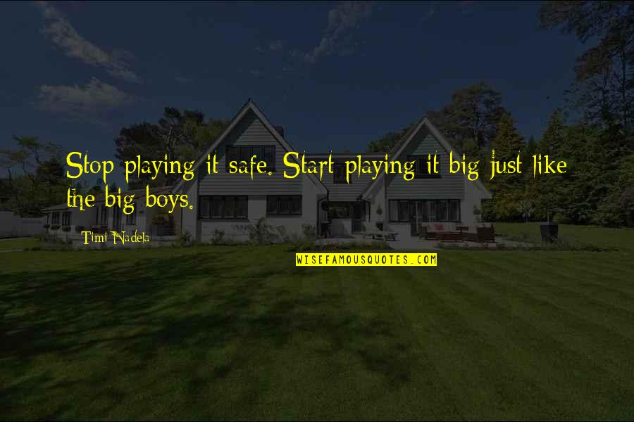 Lathief Jameel Quotes By Timi Nadela: Stop playing it safe. Start playing it big