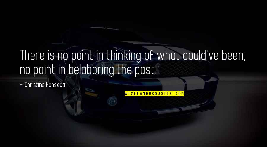 Lathrom Campground Quotes By Christine Fonseca: There is no point in thinking of what Lathrom Campground Quotes By Christine Fonseca: There is no point in thinking of what