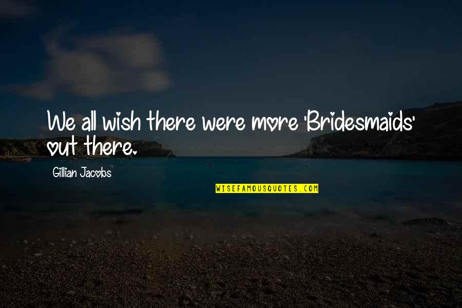 Lathrom Mfg Quotes By Gillian Jacobs: We all wish there were more 'Bridesmaids' out Lathrom Mfg Quotes By Gillian Jacobs: We all wish there were more 'Bridesmaids' out