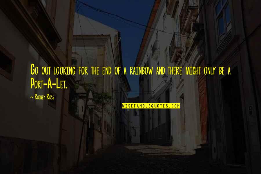 Lathrom Mfg Quotes By Rodney Ross: Go out looking for the end of a