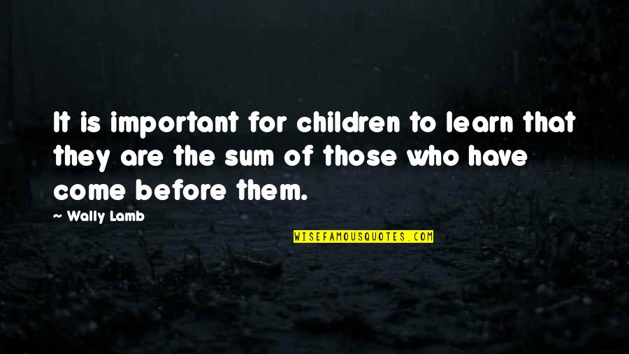Latht Quotes By Wally Lamb: It is important for children to learn that Latht Quotes By Wally Lamb: It is important for children to learn that