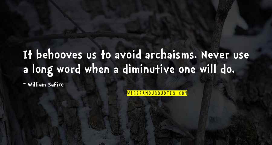 Latica Cvet Quotes By William Safire: It behooves us to avoid archaisms. Never use