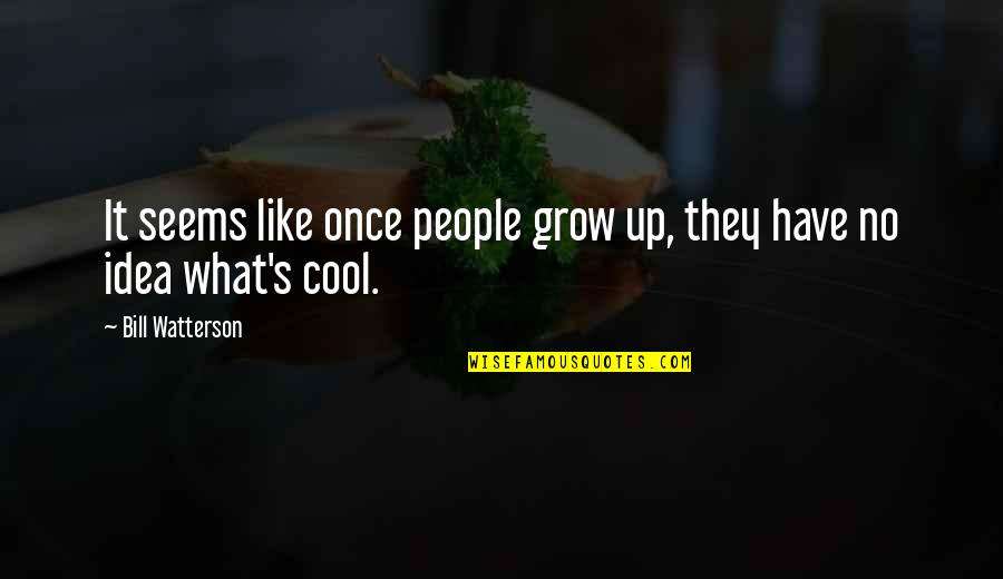 Laticia Rolles Quotes By Bill Watterson: It seems like once people grow up, they Laticia Rolles Quotes By Bill Watterson: It seems like once people grow up, they