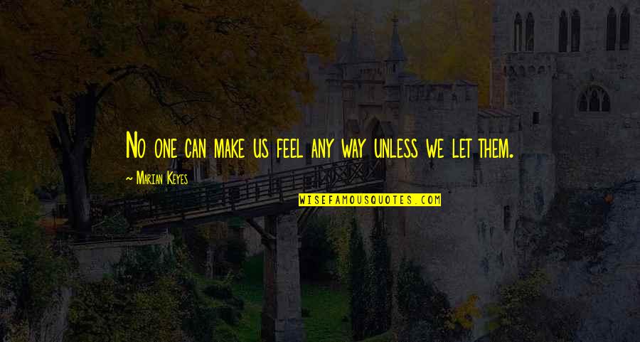 Latidos En Quotes By Marian Keyes: No one can make us feel any way