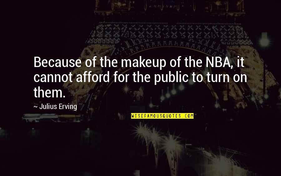 Latiendo En Quotes By Julius Erving: Because of the makeup of the NBA, it