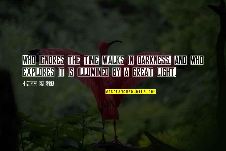 Latiendo En Quotes By Moses Ibn Ezra: Who ignores the time walks in darkness, and Latiendo En Quotes By Moses Ibn Ezra: Who ignores the time walks in darkness, and
