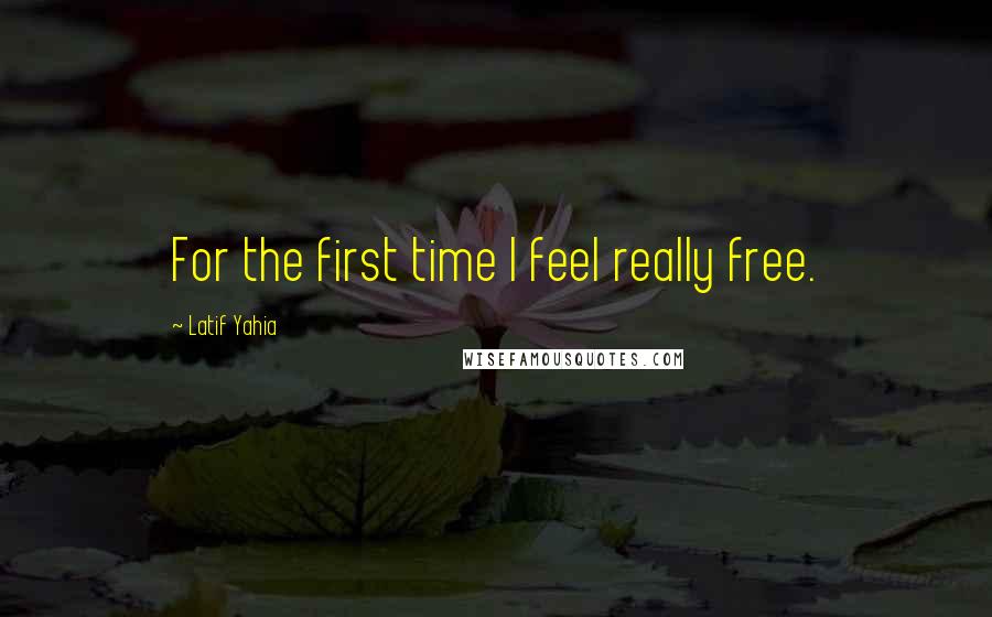 Latif Yahia quotes: For the first time I feel really free.