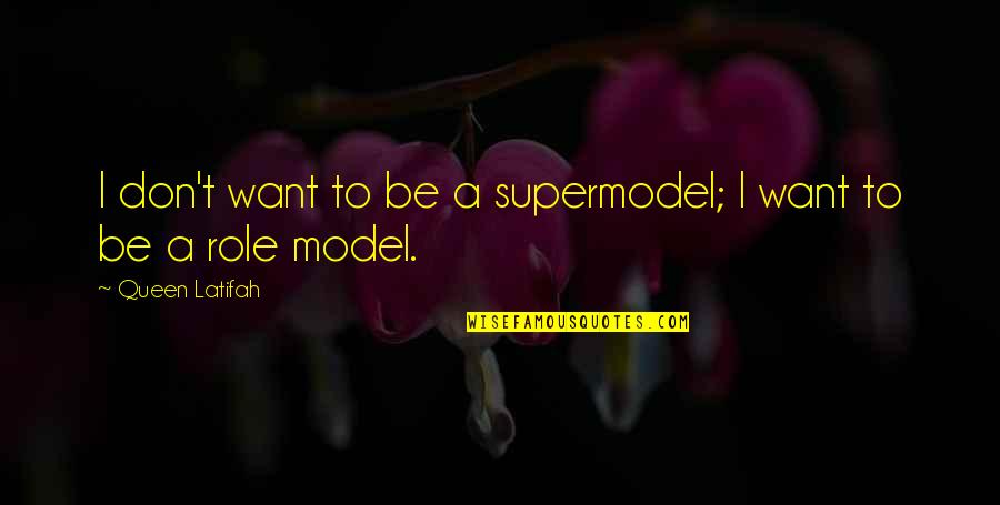 Latifah Quotes By Queen Latifah: I don't want to be a supermodel; I