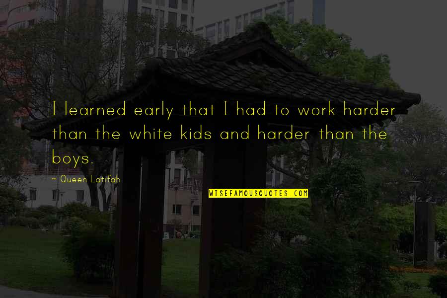 Latifah Quotes By Queen Latifah: I learned early that I had to work Latifah Quotes By Queen Latifah: I learned early that I had to work
