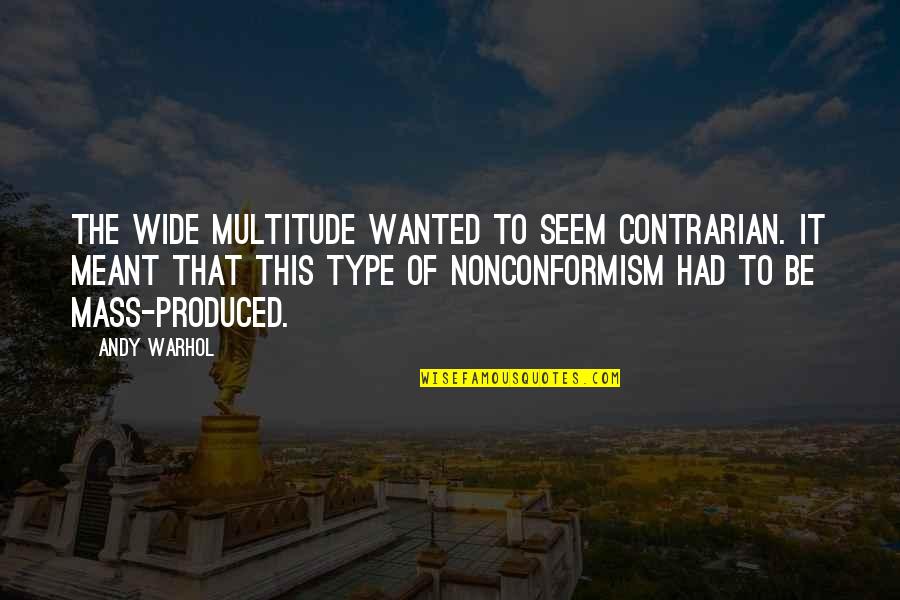 Latifat Agbeja Quotes By Andy Warhol: The wide multitude wanted to seem contrarian. It
