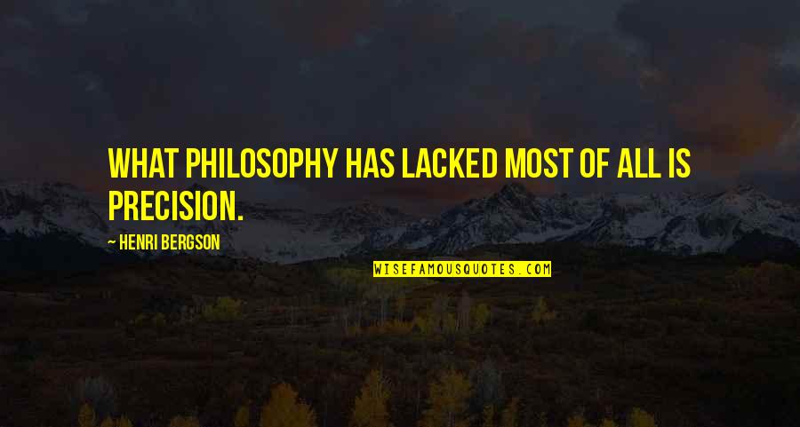 Latife Tekin Quotes By Henri Bergson: What philosophy has lacked most of all is