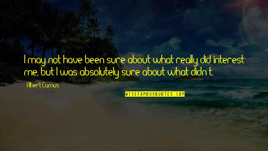 Latifundio Quotes By Albert Camus: I may not have been sure about what Latifundio Quotes By Albert Camus: I may not have been sure about what