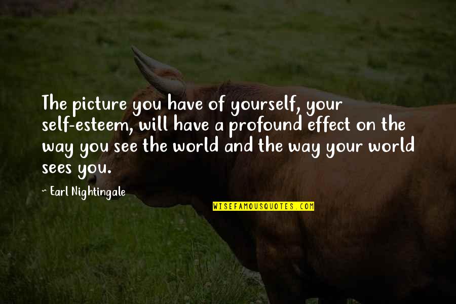 Latifundio Significado Quotes By Earl Nightingale: The picture you have of yourself, your self-esteem, Latifundio Significado Quotes By Earl Nightingale: The picture you have of yourself, your self-esteem,