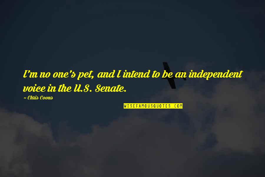 Latigo Herbicide Quotes By Chris Coons: I'm no one's pet, and I intend to
