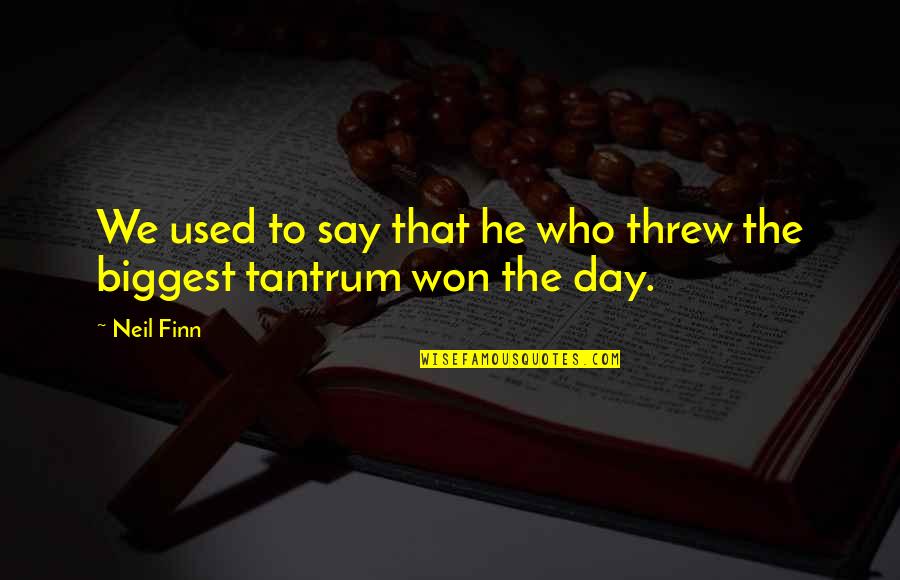 Latijas Quotes By Neil Finn: We used to say that he who threw