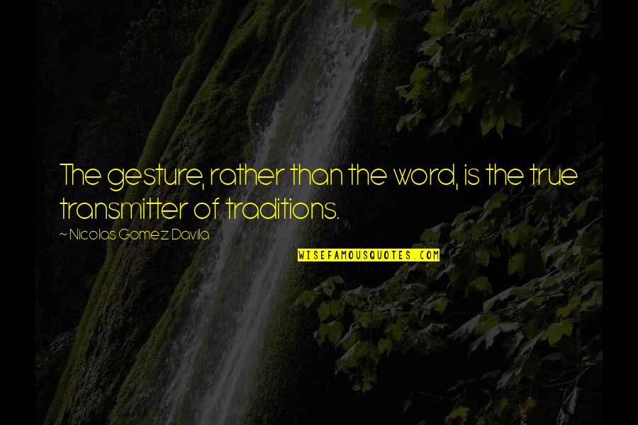 Latijas Quotes By Nicolas Gomez Davila: The gesture, rather than the word, is the Latijas Quotes By Nicolas Gomez Davila: The gesture, rather than the word, is the