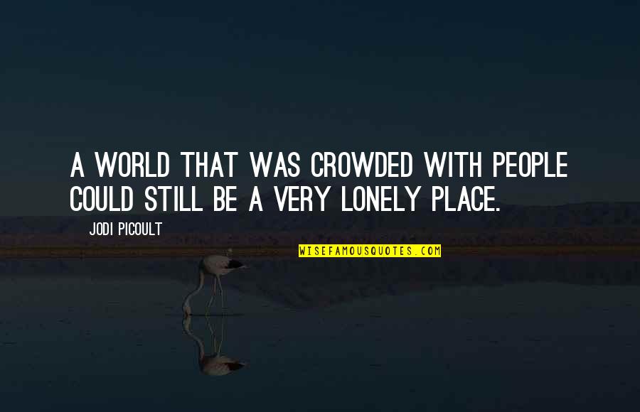 Latijnse Golden Quotes By Jodi Picoult: A world that was crowded with people could