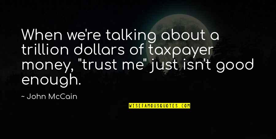 Latimore Songs Quotes By John McCain: When we're talking about a trillion dollars of Latimore Songs Quotes By John McCain: When we're talking about a trillion dollars of