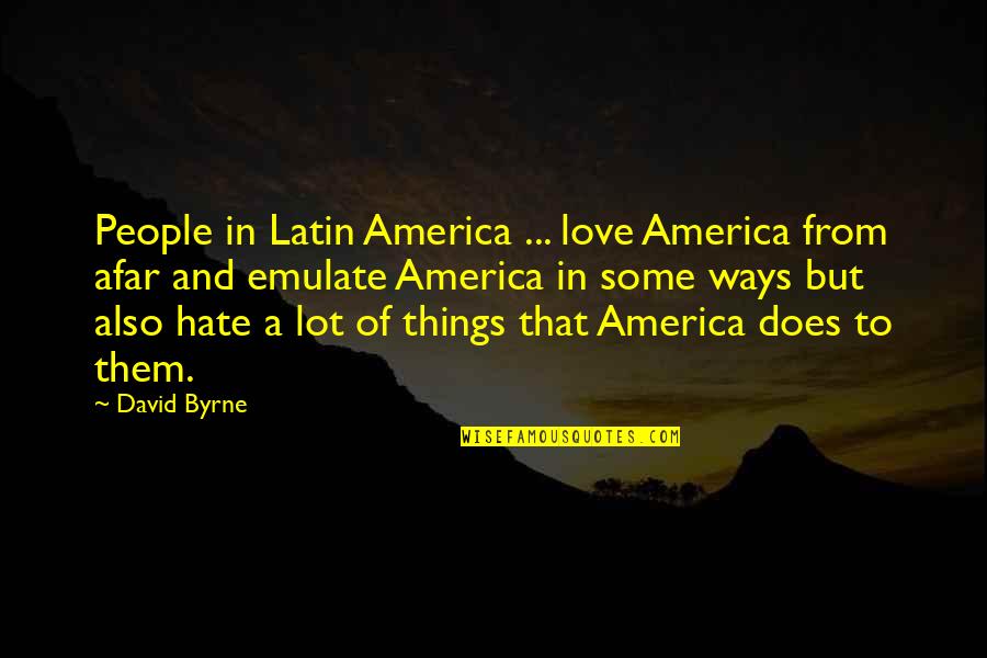 Latin America Quotes By David Byrne: People in Latin America ... love America from