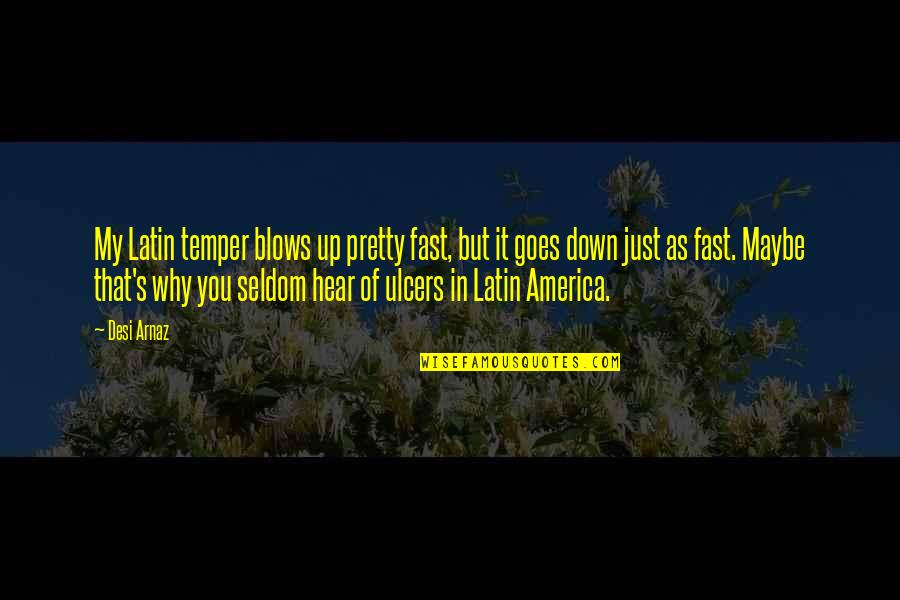 Latin America Quotes By Desi Arnaz: My Latin temper blows up pretty fast, but