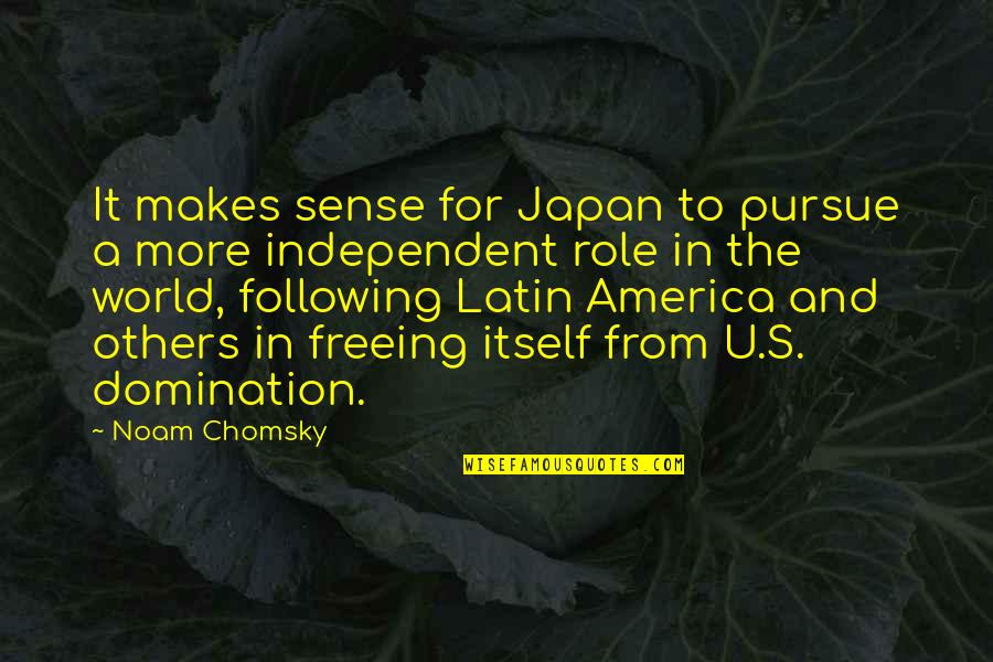 Latin America Quotes By Noam Chomsky: It makes sense for Japan to pursue a