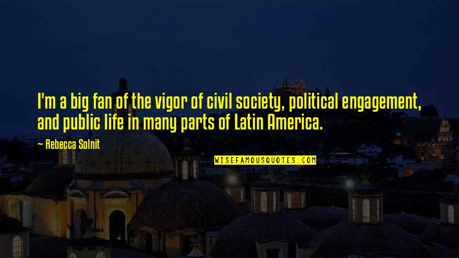 Latin America Quotes By Rebecca Solnit: I'm a big fan of the vigor of