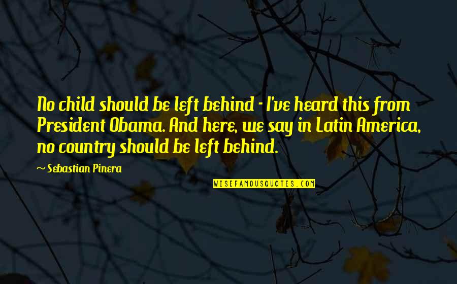 Latin America Quotes By Sebastian Pinera: No child should be left behind - I've
