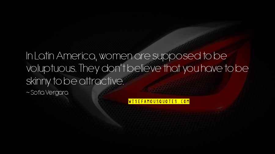 Latin America Quotes By Sofia Vergara: In Latin America, women are supposed to be