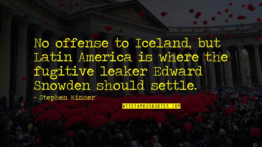 Latin America Quotes By Stephen Kinzer: No offense to Iceland, but Latin America is
