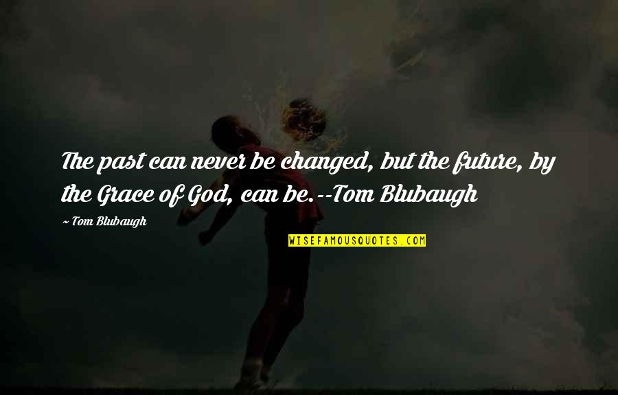 Latin American Art Quotes By Tom Blubaugh: The past can never be changed, but the