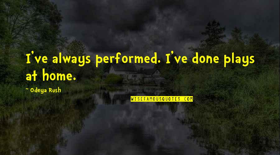 Latin American Independence Quotes By Odeya Rush: I've always performed. I've done plays at home.