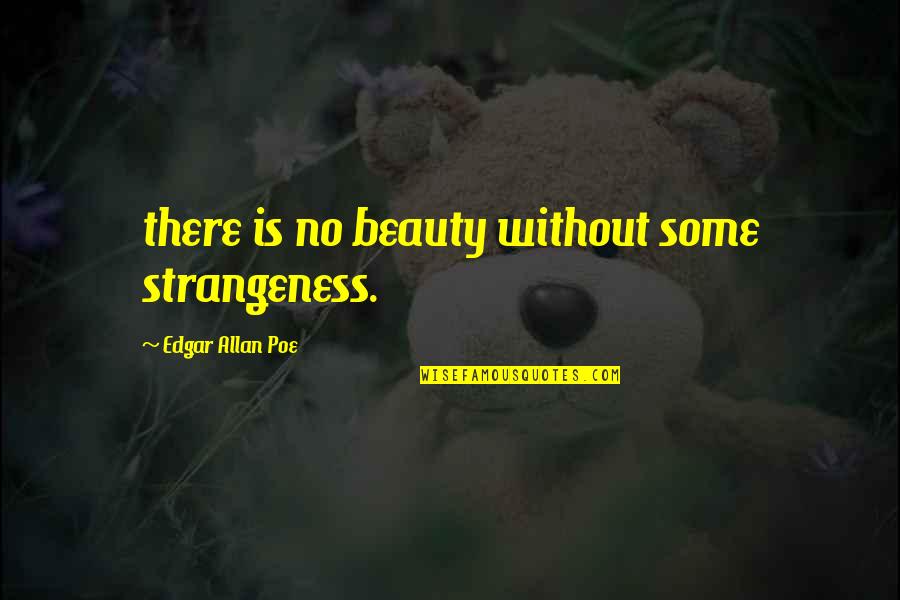 Latin American Leadership Quotes By Edgar Allan Poe: there is no beauty without some strangeness.