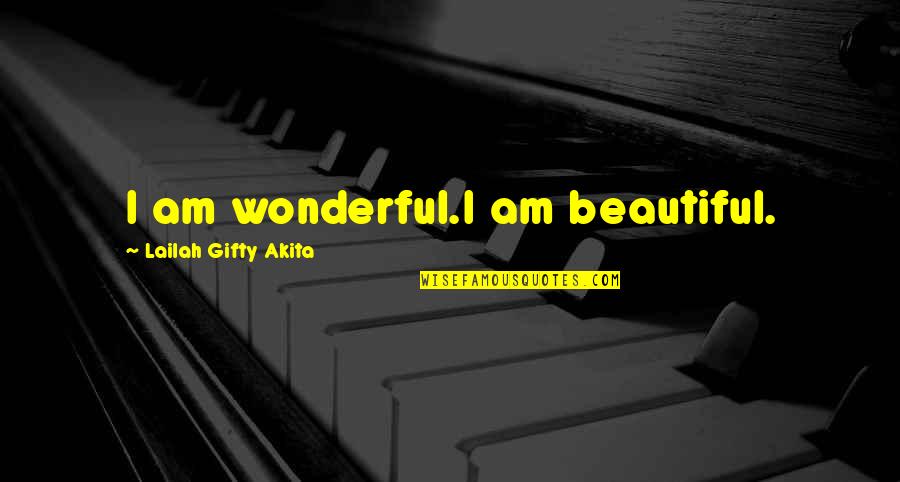 Latin American Love Quotes By Lailah Gifty Akita: I am wonderful.I am beautiful.