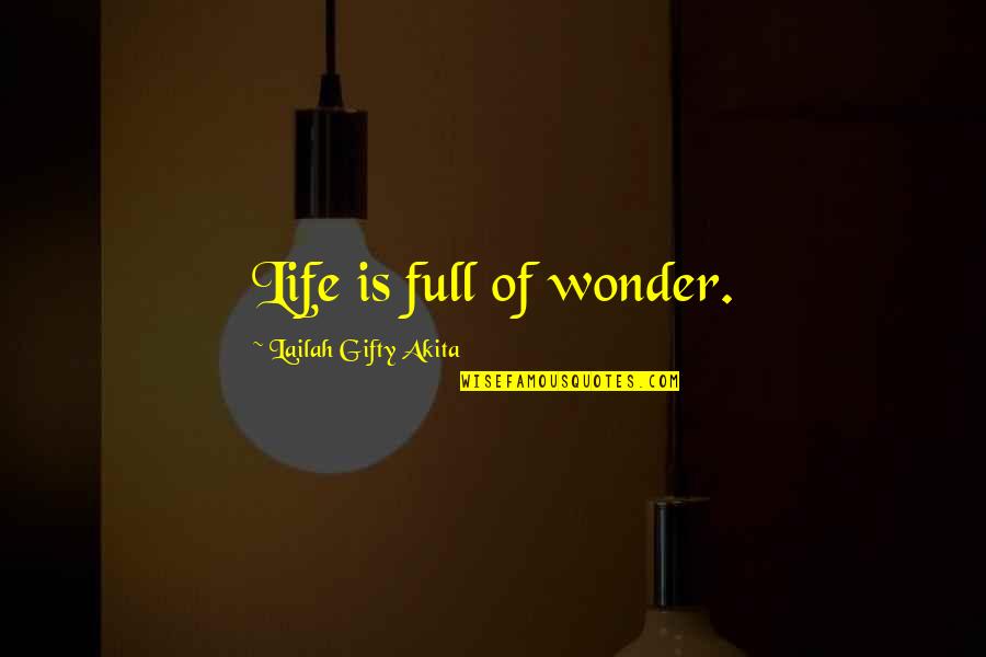 Latin American Revolutions Quotes By Lailah Gifty Akita: Life is full of wonder.