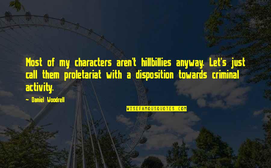 Latin And Greek Inspirational Quotes By Daniel Woodrell: Most of my characters aren't hillbillies anyway. Let's